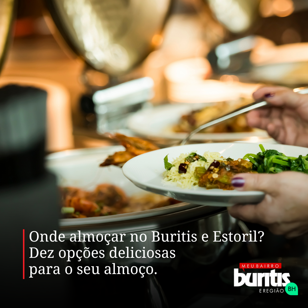 Onde almoçar no Buritis e Estoril? 10 opções para o seu almoço
