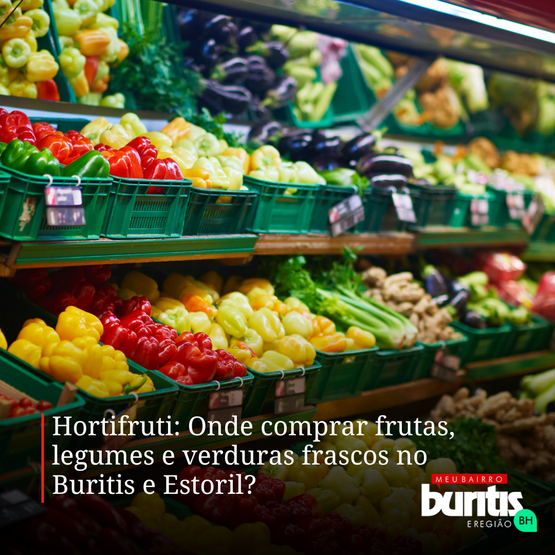 Hortifruti: Onde comprar frutas, legumes e verduras frascos no Buritis e Estoril?