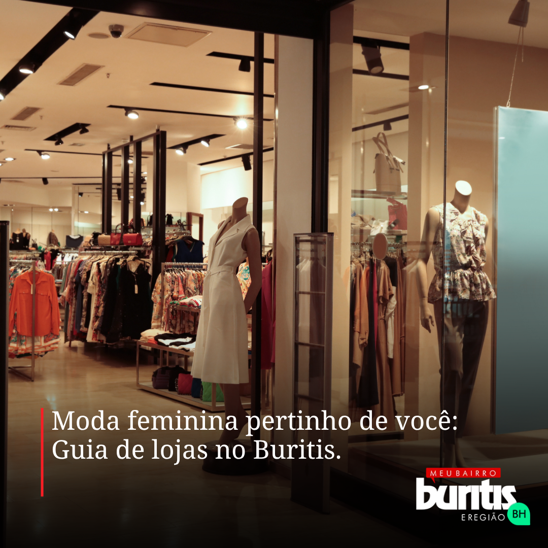 Moda feminina pertinho de você: Guia de lojas no Buritis.