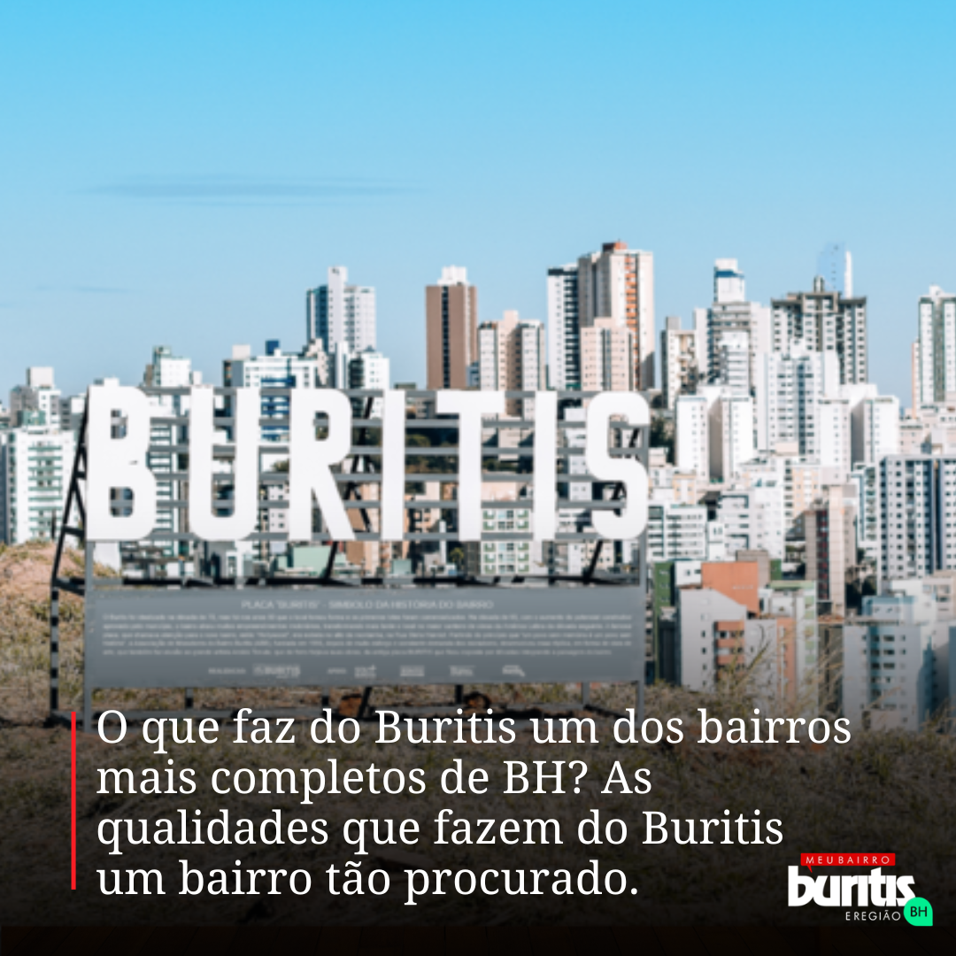 O que faz do Buritis um dos bairros mais completos de BH? As qualidades que fazem do Buritis um bairro tão procurado.