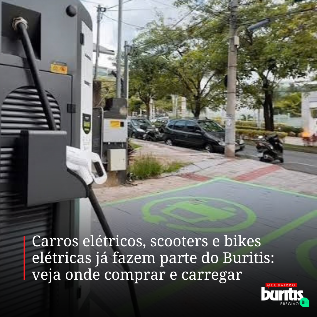 Carros elétricos, scooters e bikes elétricas já fazem parte do Buritis: veja onde comprar e carregar