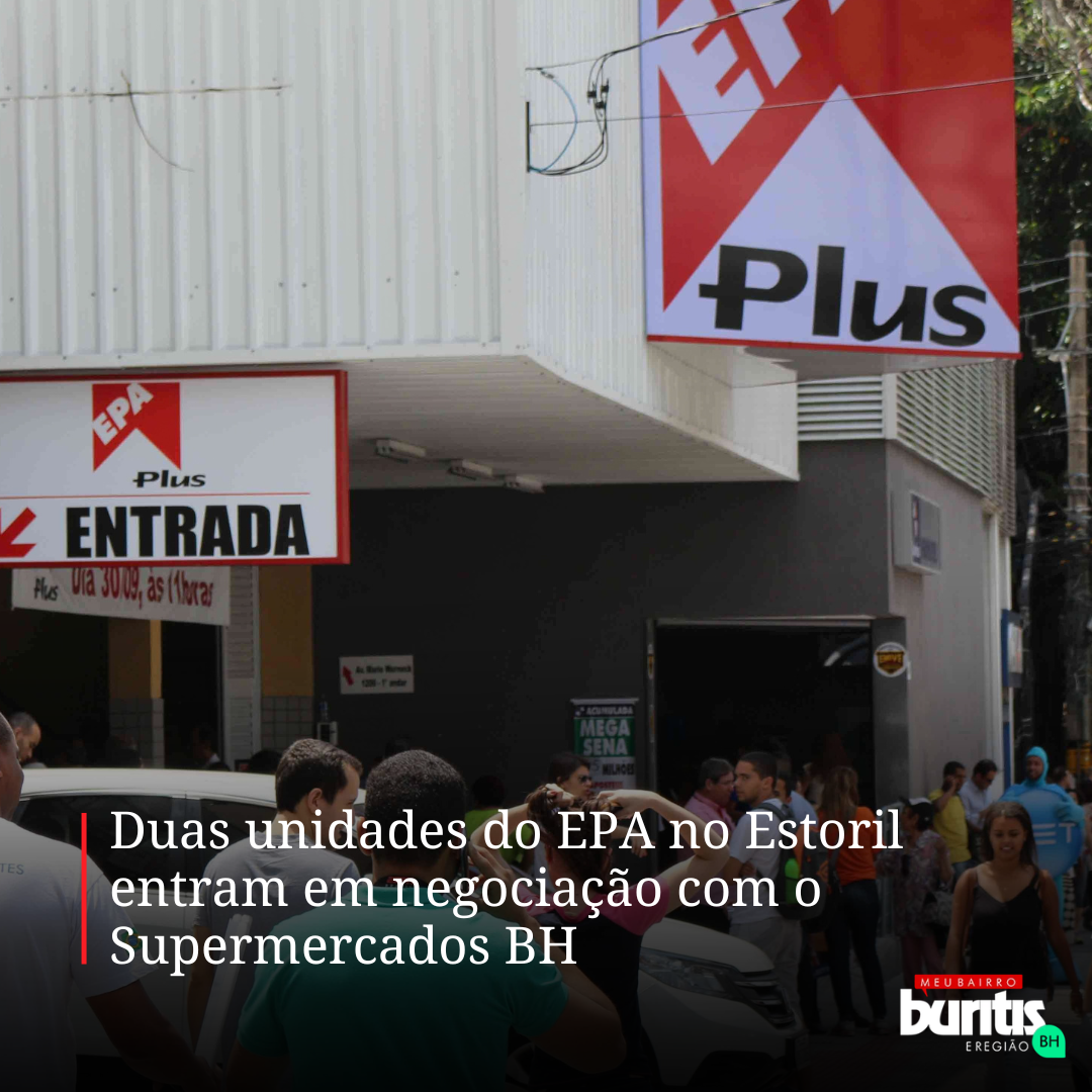 Duas unidades do EPA no Estoril entram em negociação com o Supermercados BH