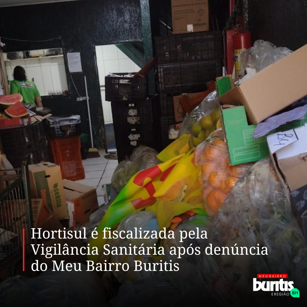 Hortisul é fiscalizada pela Vigilância Sanitária após denúncia encaminhada pelo Meu Bairro Buritis